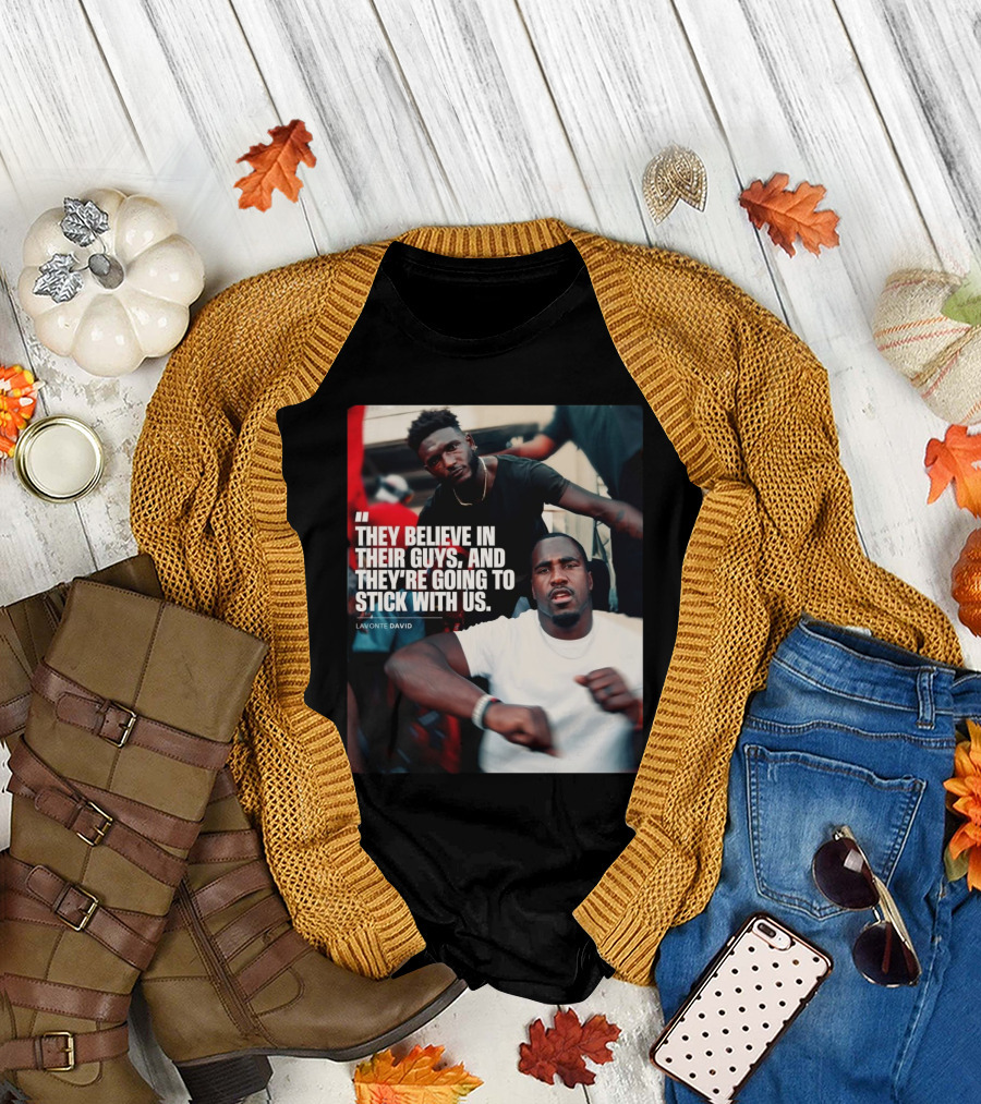Tampa Bay Buccaneers Lavonte David They Believe In Their Guys And They're Going To Stick With Us T-Shirt