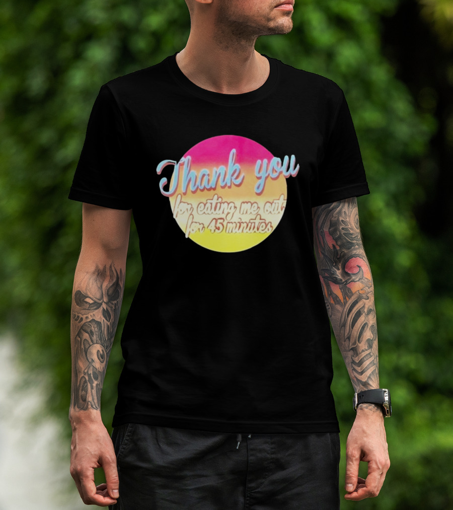 Thank You For Eating Me Out For 45 Minutes Retro Gradient Text T-Shirt