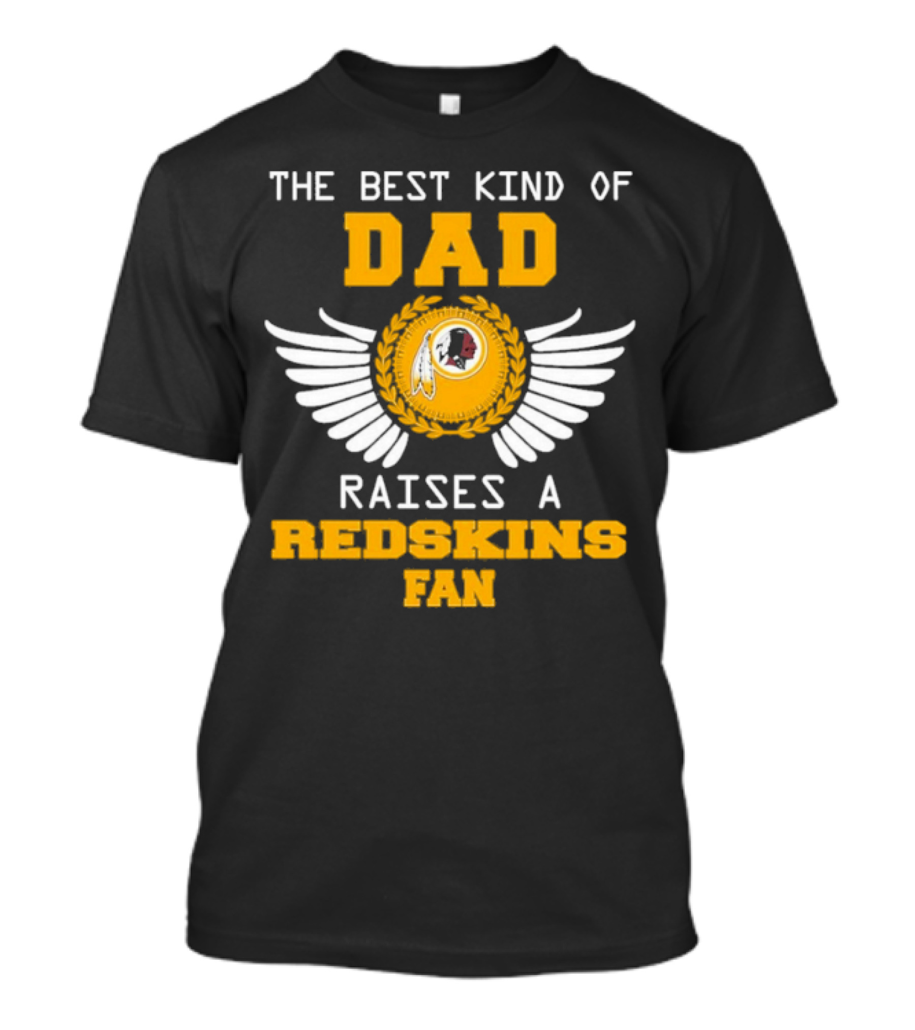 The Best Kind Of Dad Raises A Redskins Fan Father's Day T-Shirt