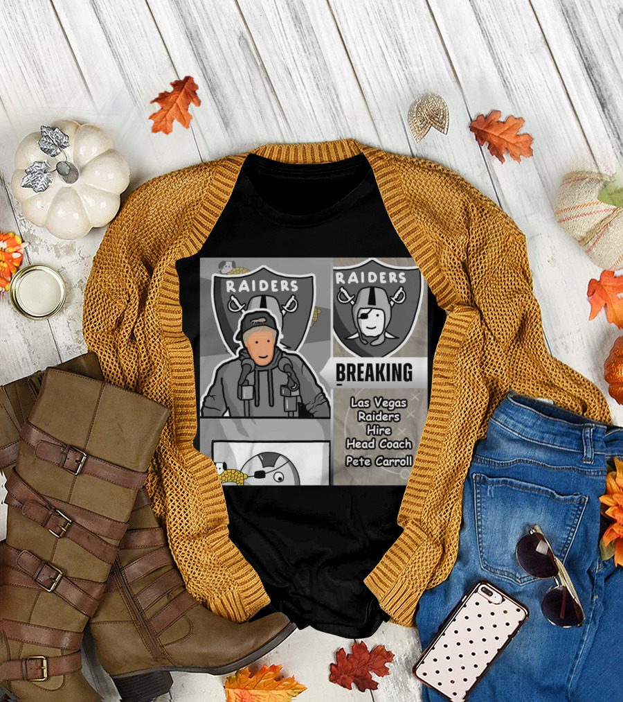 RAIDERS BREAKING NEWS LAS VEGAS RAIDERS HIRE PETE CARROLL AS HEAD COACH T-Shirt