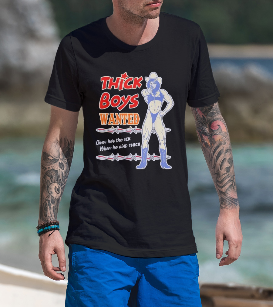 Thick Boys Wanted Cowboy Style Gives Her The Ick When He Ain't Thick T-Shirt