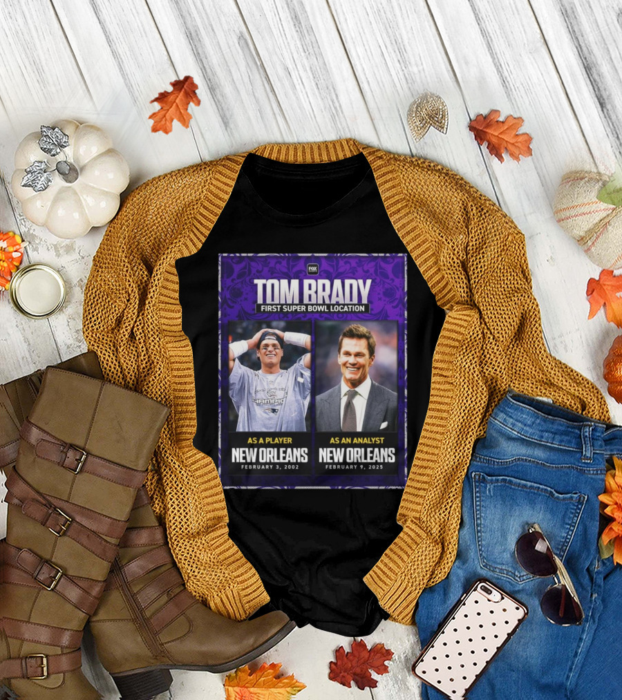 Tom Brady First Super Bowl Location New Orleans as Player February 3 2002 as Analyst February 9 2025 T-Shirt