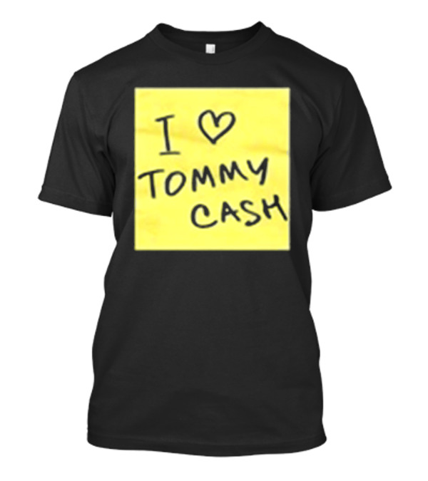 I Love Tommy Cash Sticky Note T-Shirt