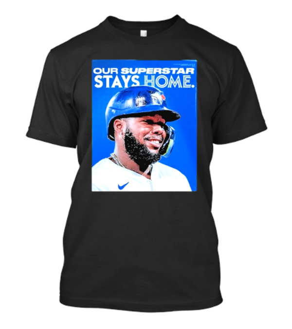 Toronto Blue Jays Vladimir Guerrero Jr Our Superstar Stays Home 2025 T-Shirt