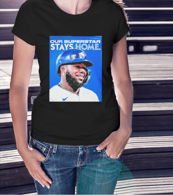 Toronto Blue Jays Vladimir Guerrero Jr Our Superstar Stays Home 2025 T-Shirt