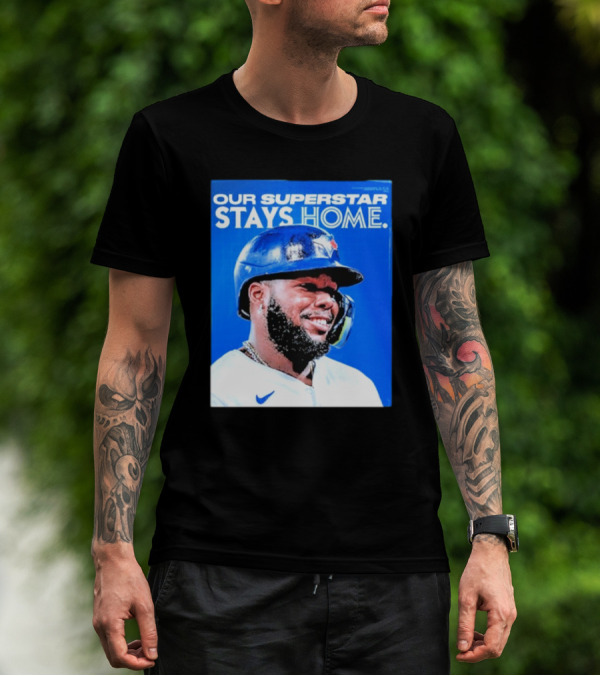 Toronto Blue Jays Vladimir Guerrero Jr Our Superstar Stays Home 2025 T-Shirt