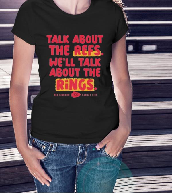 Talk About The Refs We'll Talk About The Rings Red Kingdom Kansas City T-Shirt