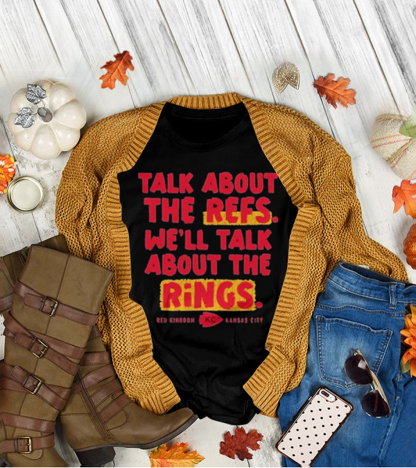 Talk About The Refs We'll Talk About The Rings Red Kingdom Kansas City T-Shirt