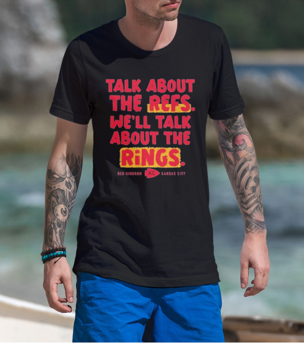 Talk About The Refs We'll Talk About The Rings Red Kingdom Kansas City T-Shirt