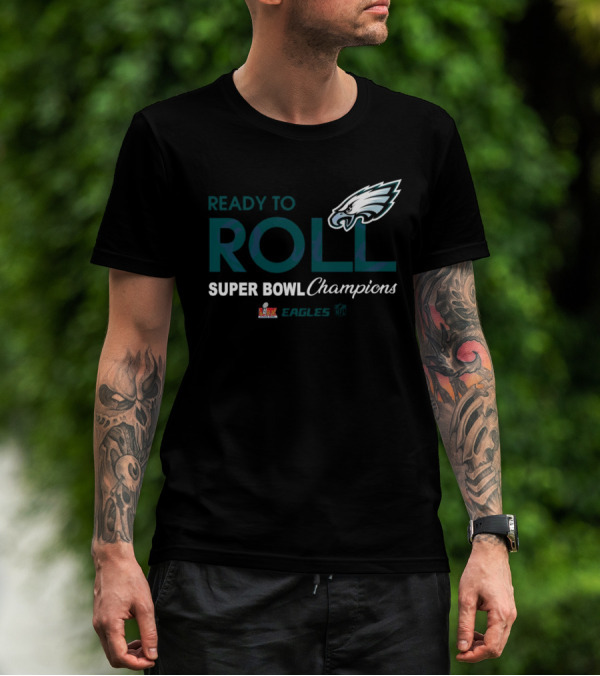 Philadelphia Eagles Ready To Roll Super Bowl LIX Champions T-Shirt