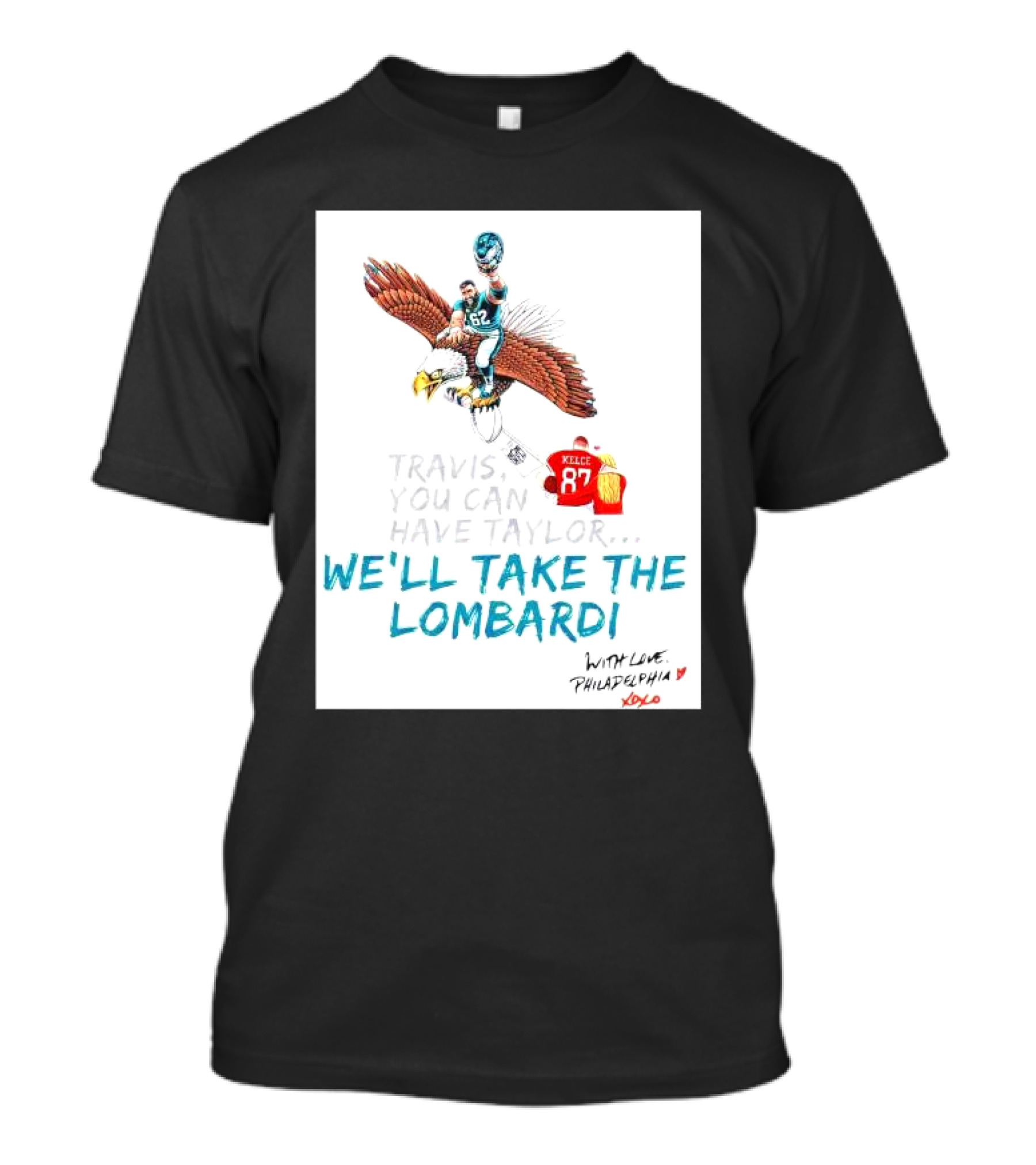Travis You Can Have Taylor We'll Take The Lombardi With Love Philadelphia XOXO 87 T-Shirt
