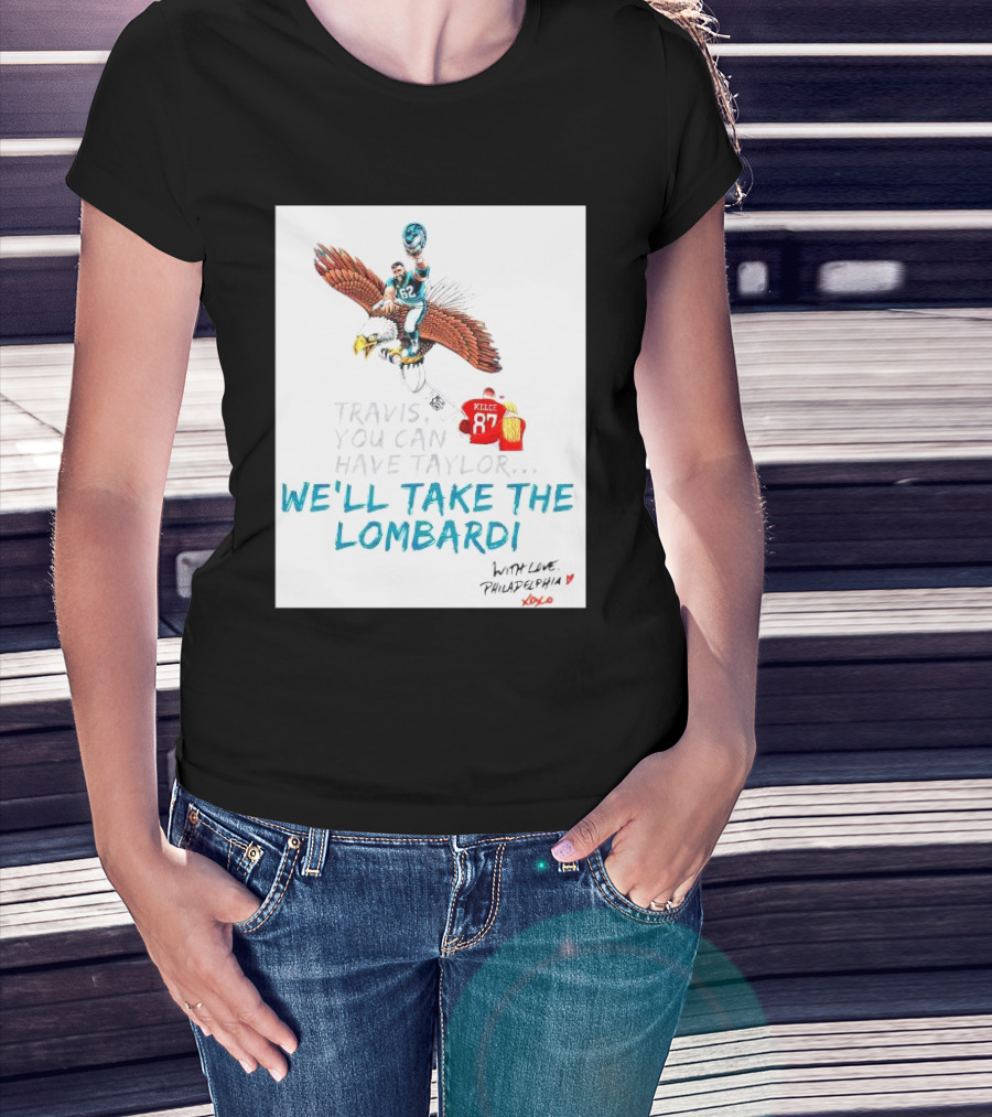 Travis You Can Have Taylor We'll Take The Lombardi With Love Philadelphia XOXO 87 T-Shirt