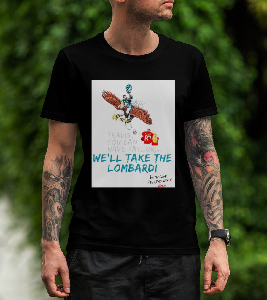 Travis You Can Have Taylor We'll Take The Lombardi With Love Philadelphia XOXO 87 T-Shirt