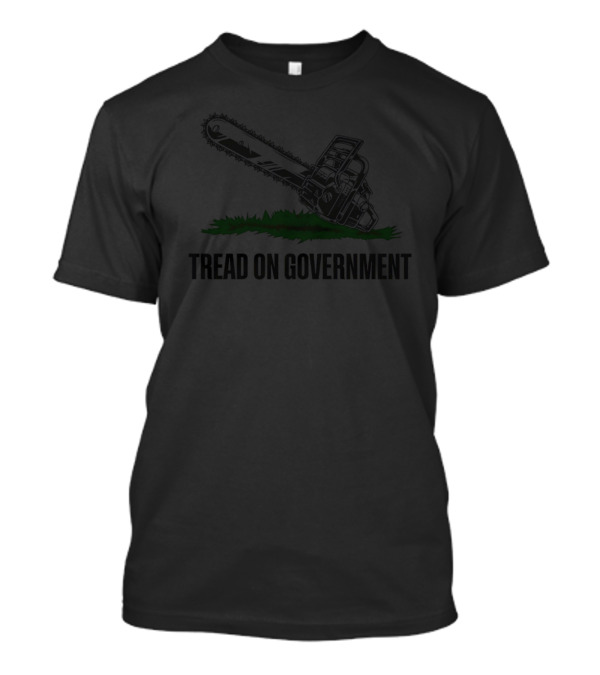 Tread On Government Chainsaw And Grass T-Shirt