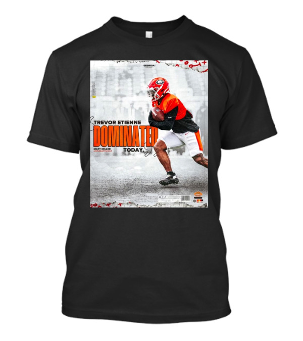 Trevor Etienne Dominated Today NFL Draft Scout Georgia Bulldogs Football T-Shirt