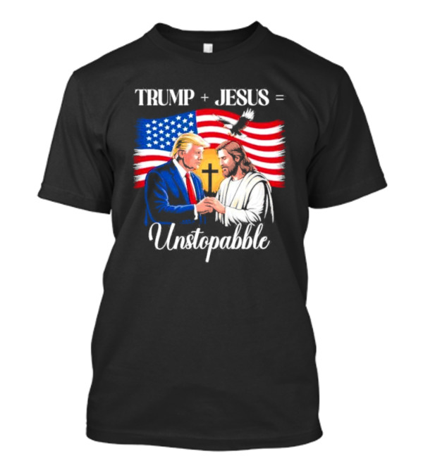 Trump Jesus Unstoppable American Flag Background T-Shirt