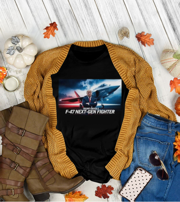 Trump Unveils F-47 Next-Gen Fighter Jet T-Shirt