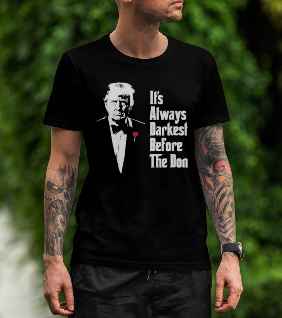 It’s Always Darkest Before The Don Tuxedo Rose T-Shirt