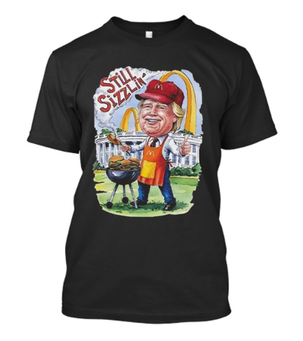 Still Sizzlin Trump McDonald's Burger Grill White House Illustration T-Shirt