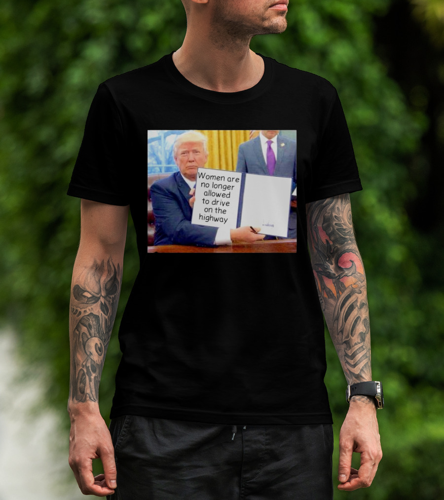 Women Are No Longer Allowed To Drive On The Highway T-Shirt