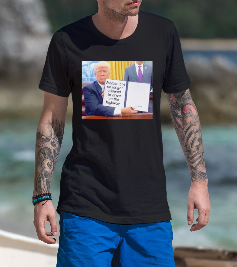 Women Are No Longer Allowed To Drive On The Highway T-Shirt
