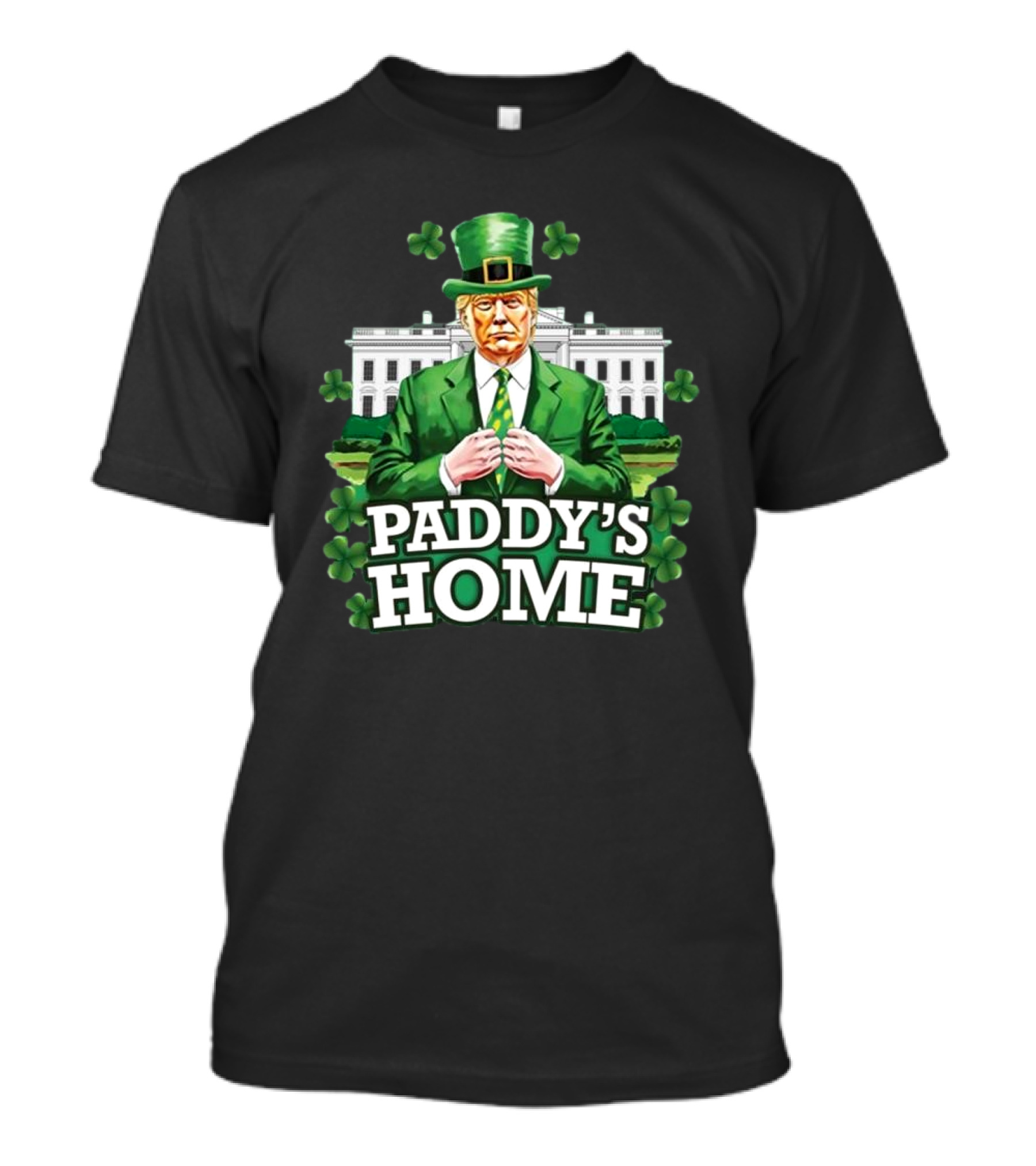 Trump St Patrick's Day Paddy’s Home Cloverdale White House T-Shirt