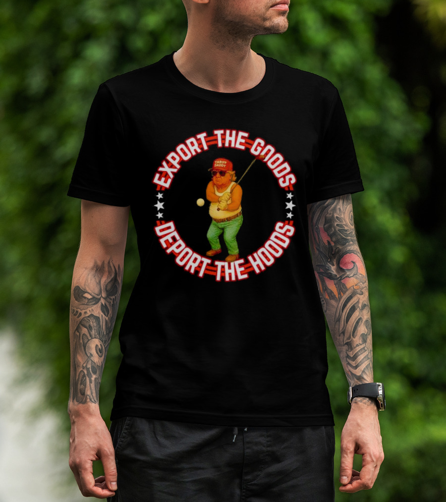 Export The Goods Deport The Hoods Tariff Daddy Golf T-Shirt