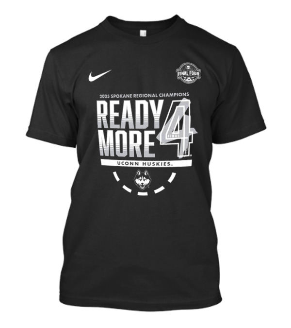Nike 2025 Spokane Regional Champions Ready 4 More UConn Huskies March Madness Final Four T-Shirt