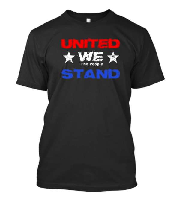 United We The People Stand Patriotic Stars Red White Blue T-Shirt