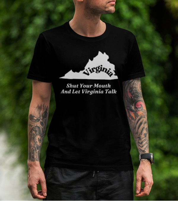 Virginia Map Silhouette Shut Your Mouth And Let Virginia Talk T-Shirt