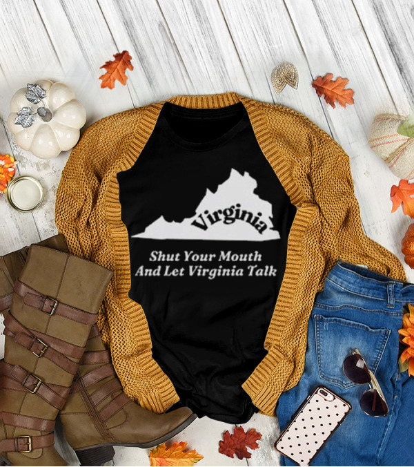 Virginia Map Silhouette Shut Your Mouth And Let Virginia Talk T-Shirt