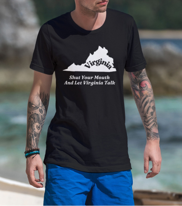 Virginia Map Silhouette Shut Your Mouth And Let Virginia Talk T-Shirt