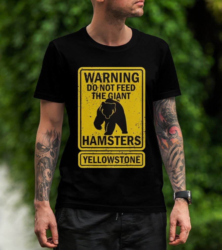 Yellowstone Warning Do Not Feed The Giant Hamsters Bear Sign T-Shirt