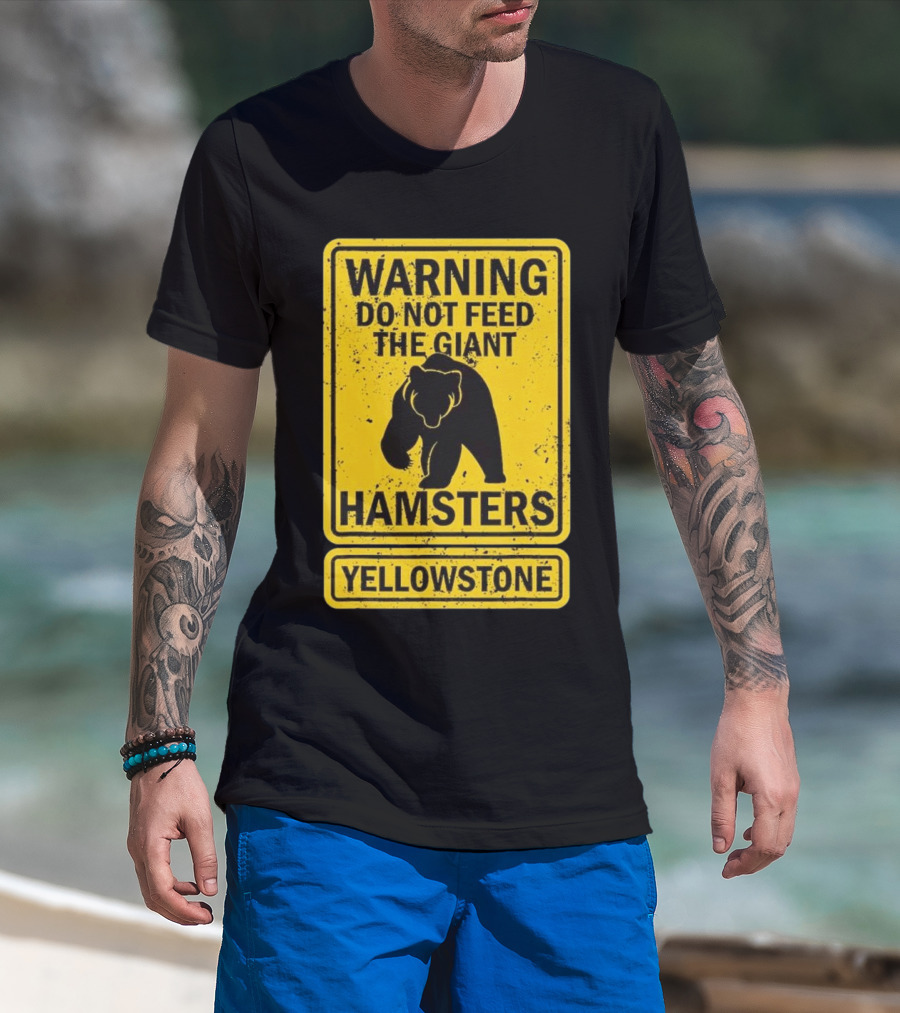Yellowstone Warning Do Not Feed The Giant Hamsters Bear Sign T-Shirt