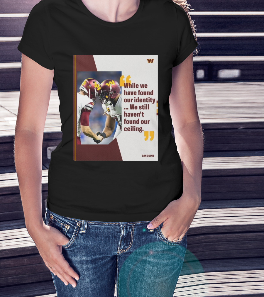Washington Commanders Identity And Ceiling Quote By Dan Quinn T-Shirt