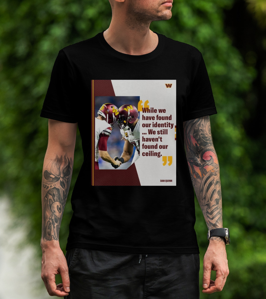 Washington Commanders Identity And Ceiling Quote By Dan Quinn T-Shirt