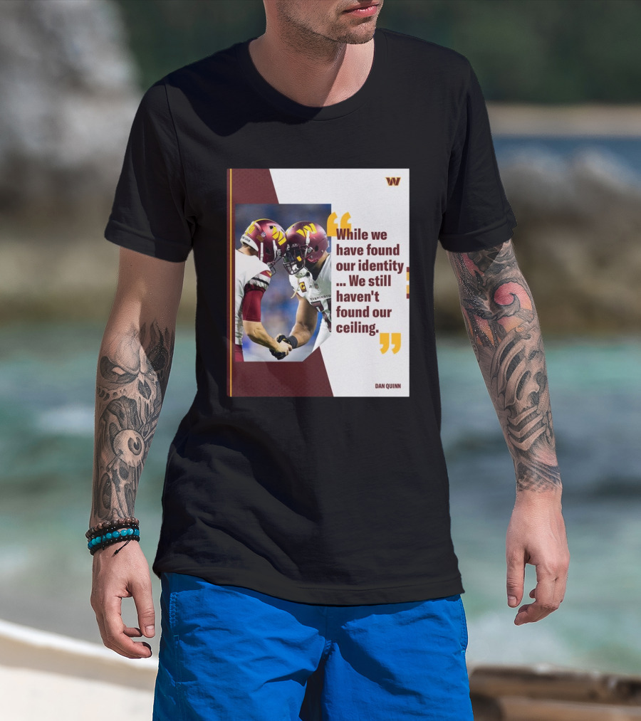Washington Commanders Identity And Ceiling Quote By Dan Quinn T-Shirt
