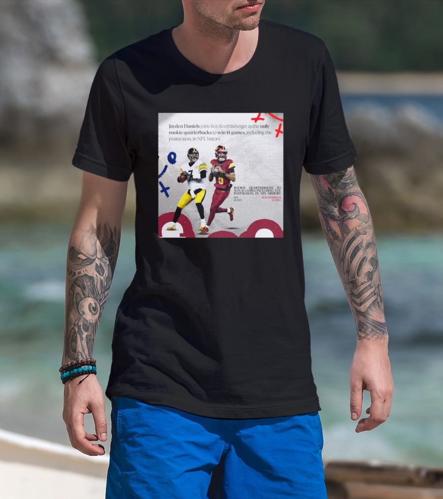 Jayden Daniels And Ben Roethlisberger Only Rookie Quarterbacks To Win 14 Games Postseason NFL History T-Shirt