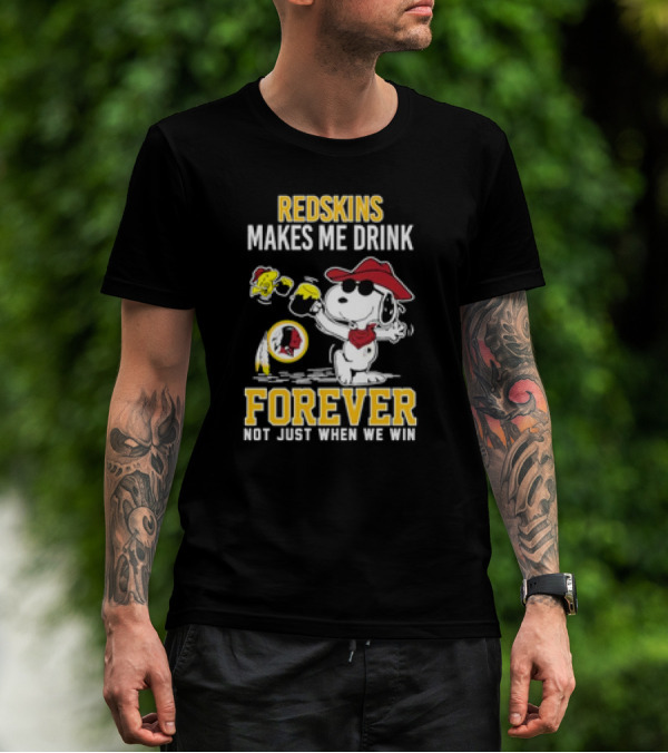 Redskins Makes Me Drink Forever Not Just When We Win Snoopy Drinking Football Fan Apparel T-Shirt