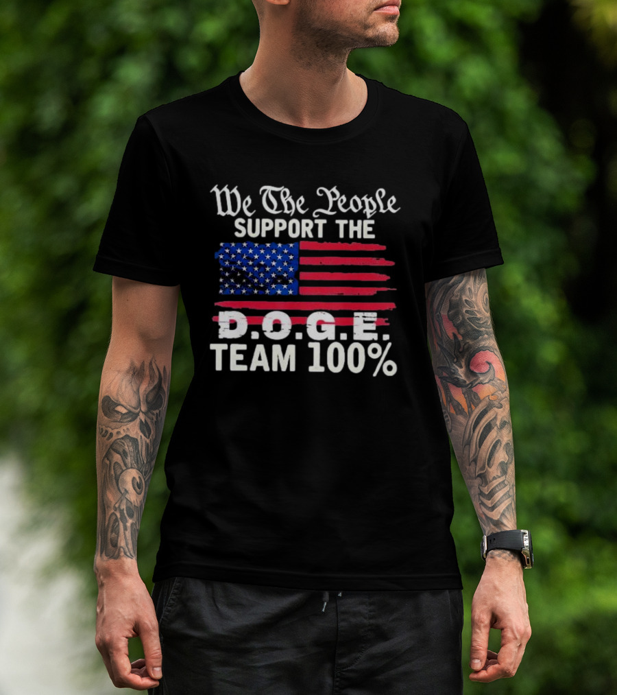 We The People Support The D.O.G.E. Team 100 Percent US Flag T-Shirt