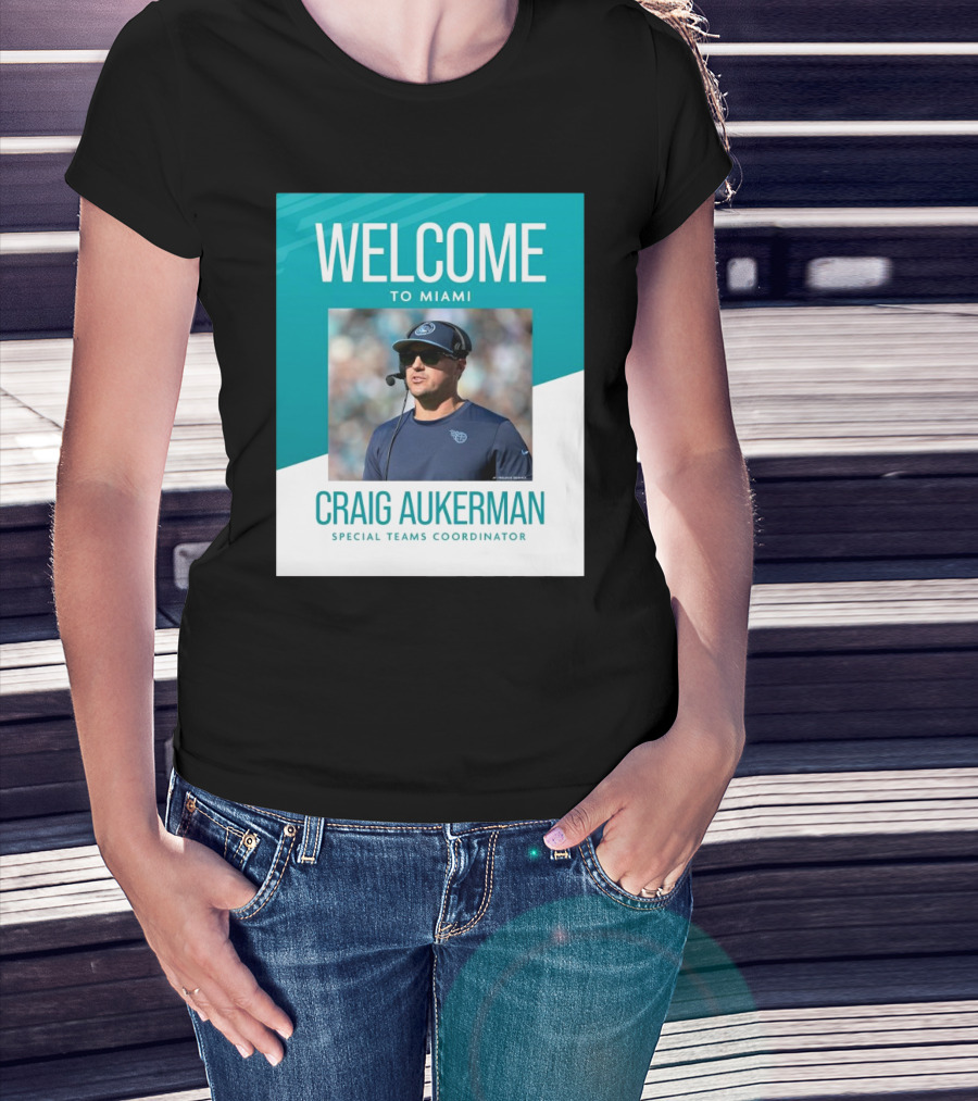 Welcome To Miami Craig Aukerman Special Teams Coordinator NFL T-Shirt