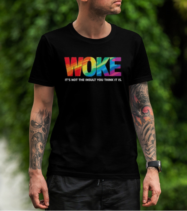 Woke Rainbow It's Not The Insult You Think It Is T-Shirt