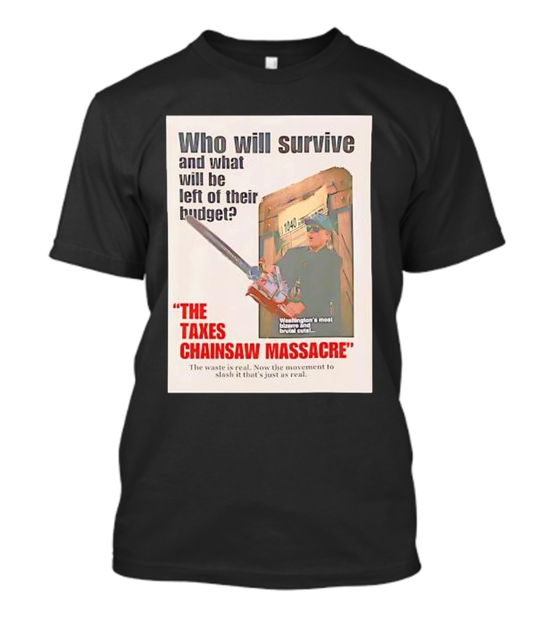 Who Will Survive And What Will Be Left Of Their Budget The Taxes Chainsaw Massacre Washington's Most Bizarre And Brutal Cuts T-Shirt