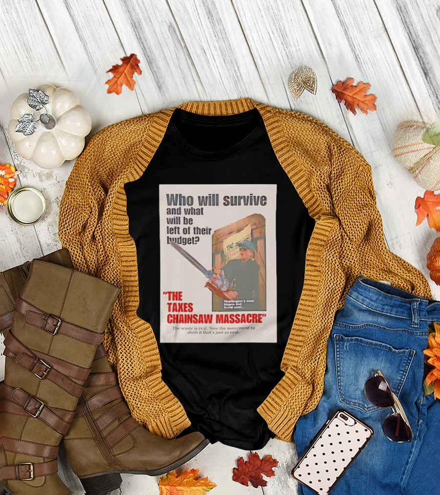 Who Will Survive And What Will Be Left Of Their Budget The Taxes Chainsaw Massacre Washington's Most Bizarre And Brutal Cuts T-Shirt