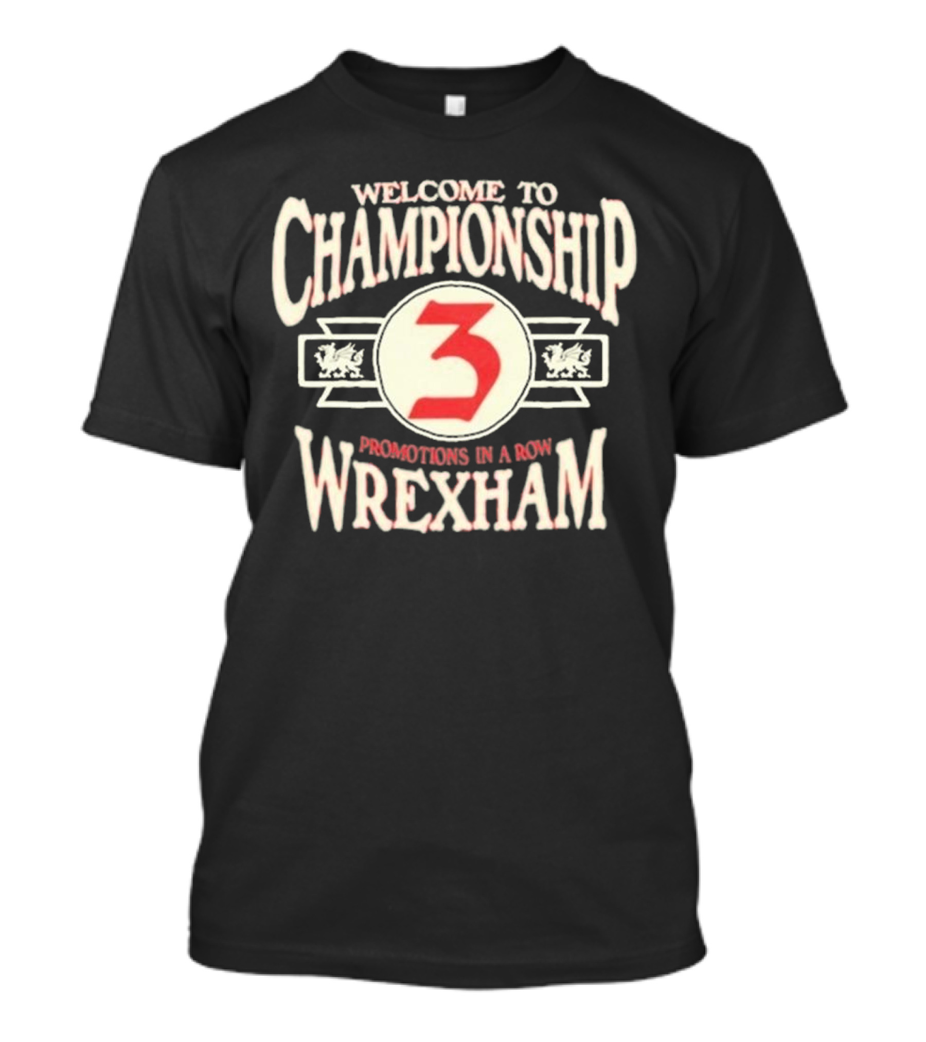 Wrexham Welcome To Championship 3 Promotions In A Row T-Shirt
