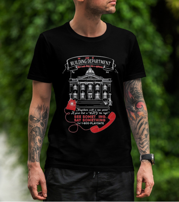 W A R Building Department See Something Say Something 1-800-PLAYDATE T-Shirt