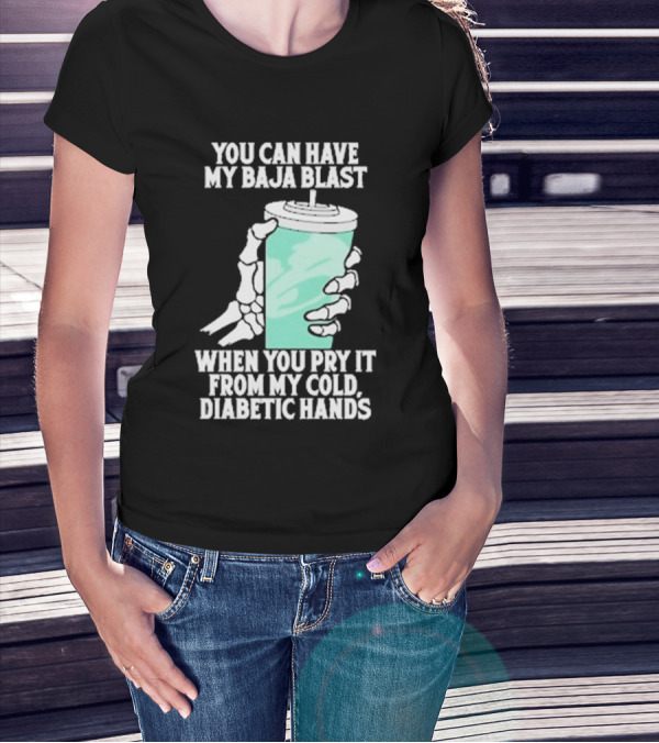 You Can Have My Baja Blast When You Pry It From My Cold Diabetic Hands Soda Humor T-Shirt
