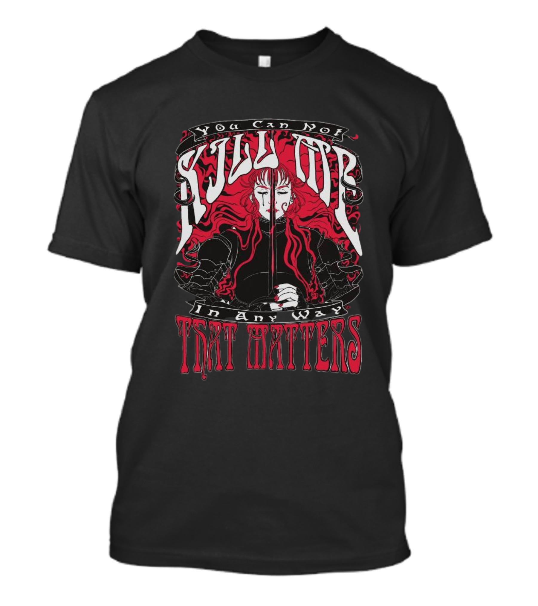 You Can Not Kill Me In Any Way That Matters Bold Gothic Art Design T-Shirt