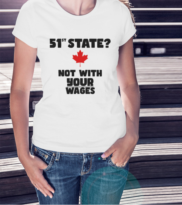 51st State Canada Not With Your Wages Red Maple Leaf T-Shirt