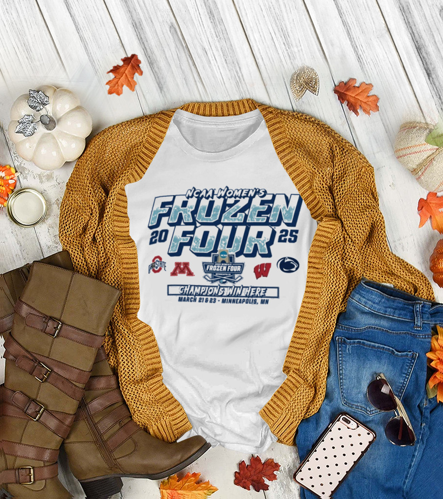 NCAA Women's Frozen Four 2025 Champions Win Here March 20-23 Minneapolis MN T-Shirt